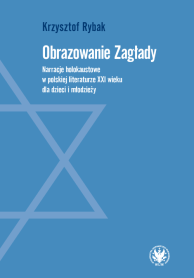 Obrazowanie Zagłady. Narracje holokaustowe w polskiej literaturze XXI wieku dla dzieci i młodzieży
