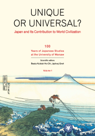 Unique or universal? Japan and Its Contribution to World Civilization. Volume 1. 100 Years of Japanese Studies at the University of Warsaw