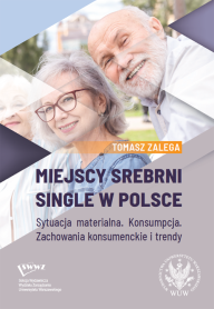 Miejscy srebrni single w Polsce. Sytuacja materialna. Konsumpcja. Zachowania konsumenckie i trendy
