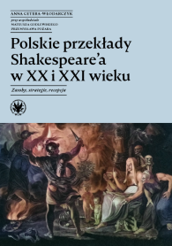 Polskie przekłady Shakespeare'a w XX i XXI wieku. Zasoby, strategie, recepcja
