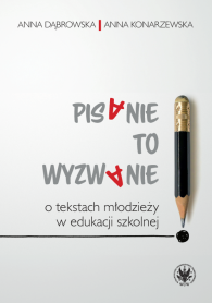 Pisanie to wyzwanie. O tekstach młodzieży w edukacji szkolnej