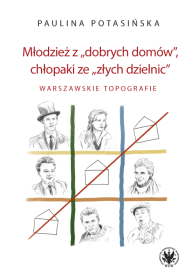 Młodzież z „dobrych domów”, chłopaki ze „złych dzielnic”. Warszawskie topografie
