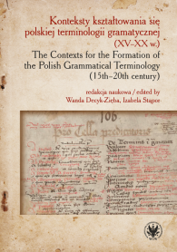 Konteksty kształtowania się polskiej terminologii gramatycznej (XV–XX w.) / The Contexts for the Formation of the Polish Grammatical Terminology (15th–20th century)