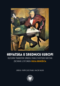 Hrvatska u Srednjoj Europi. Kulturni transferi između dvaju svjetskih ratova. Zbornik u spomen Julija Benešića