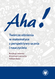 Aha! Twórcze olśnienia w matematyce z perspektywy ucznia i nauczyciela