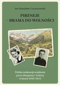 Pireneje – brama do wolności. Polska ewakuacja wojskowa przez Hiszpanię i Andorę w latach 1940–1944
