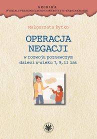 Operacja negacji w rozwoju poznawczym dzieci w wieku 7, 9, 11 lat