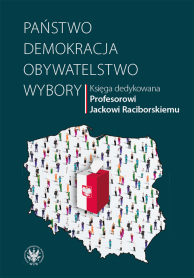 Państwo – demokracja – obywatelstwo – wybory. Księga dedykowana Profesorowi Jackowi Raciborskiemu