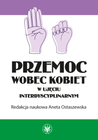 Przemoc wobec kobiet w ujęciu interdyscyplinarnym