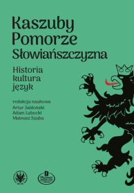 Kaszuby – Pomorze – Słowiańszczyzna. Historia, kultura, język