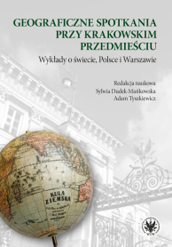 Geograficzne spotkania przy Krakowskim Przedmieściu. Wykłady o świecie, Polsce i Warszawie