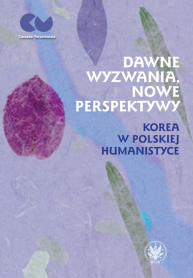Dawne wyzwania, nowe perspektywy. Korea w polskiej humanistyce