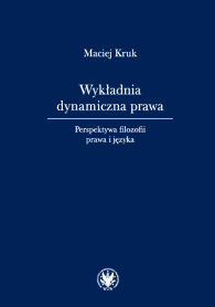 Wykładnia dynamiczna prawa. Perspektywa filozofii prawa i języka