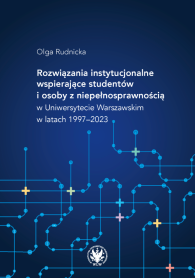 Rozwiązania instytucjonalne wspierające studentów i osoby z niepełnosprawnością w Uniwersytecie Warszawskim w latach 1997–2023