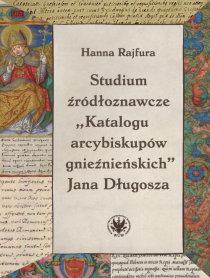 Studium źródłoznawcze „Katalogu arcybiskupów gnieźnieńskich” Jana Długosza