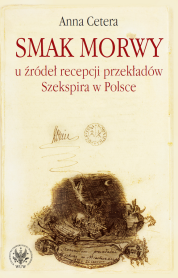 Smak morwy. U źródeł recepcji przekładów Szekspira w Polsce