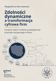 Zdolności dynamiczne a transformacja cyfrowa firm. Kontekst małych i średnich przedsiębiorstw przemysłu spożywczego w Polsce