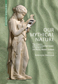 Our Mythical Nature: The Classics and Environmental Issues in Children’s and Young Adults’ Culture