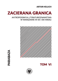 Zacierana granica. Antropografia literaturoznawstwa w Warszawie w XX i XXI wieku